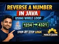 Problem 1 Reverse a Number in Java Using While Loop Logic Explained Step by Step