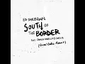 Ed Sheeran feat. Camila Cabello & Cardi B - South Of The Border (Cheat Codes Remix) [122 BPM]