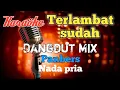 Download Lagu Terlambat sudah - Dangdut mix karaoke nada pria