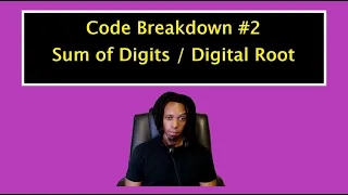 Code Breakdown - Sum of digits Digital Root