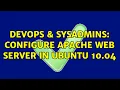 DevOps SysAdmins configure apache web server in ubuntu 10 04 3 Solutions