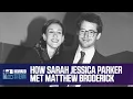 How Sarah Jessica Parker Met Matthew Broderick