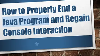 How to Properly End a Java Program and Regain Console Interaction