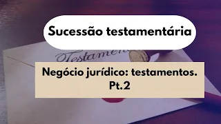 Aula 02. Negócio jurídico: testamentos pt.2 - Sucessão testamentária.