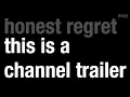 this is a channel trailer honest regret