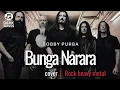 Download Lagu 🎵Bobby purba_Bunga Narara_cover rock heavy metal version (lagu batak)  Download Lagu 🎵Bobby purba_Bunga Narara_cover rock heavy metal version (lagu batak)