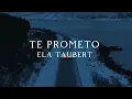 ELA TAUBERT | TE PROMETO (LYRIC)