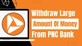 How to Wit raw Large Amount of Money from PNC Bank