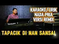 Lagu TAPACIK DI NAN SANSAI ( Versi Remix Joget ) - Karaoke/Lirik Nada PRIA 