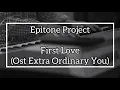 Download Lagu Epitone Project and Sondia - First Love (Ost Extraordinary You Piano Cover)