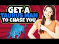 8 Ways to Get a Taurus Man To CHASE YOU