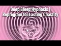 Deep Sleep Hypnosis Reprogram for Lasting Chastity