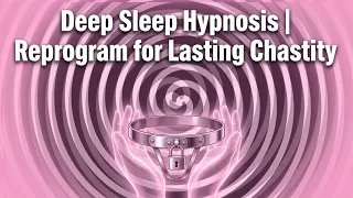 Deep Sleep Hypnosis Reprogram for Lasting Chastity