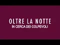 Video di Oltre La Notte | Clip "In Cerca Dei Colpevoli" 