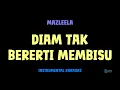 Mazleela [ DIAM TAK BERERTI MEMBISU ] [ Instrumental ] [ Karaoke + Lirik ]