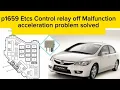 Honda Civic P1659 Etcs Control relay off Malfunction Acceleration problem solved honda Civic 2007