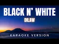 Lagu DILAW - BLACK N' WHITE | KARAOKE