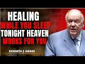 HEALING WHILE YOU SLEEP TONIGHT HEAVEN WORKS FOR YOU Powerful Kenneth E Hagin Healing Message