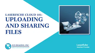 Laserfiche Cloud 101 Uploading and Sharing Files