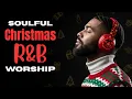 Lagu Soulful Christmas R\u0026B Gospel Blues Worship Songs | O Come Emmanuel Christian Playlist Mix