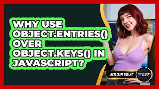 Why Use Object entries Over Object keys In JavaScript - JavaScript Toolkit