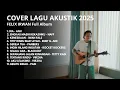 FELIX IRWAN FULL ALBUM - KUMPULAN COVER LAGU AKUSTIK | TENTANG RINDU | KEMESRAAN | AKU LELAKIMU