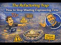 The Refactoring Trap How to Stop Wasting Engineering Time