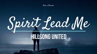 Spirit Lead Me Hillsong UNITED Lyrics 