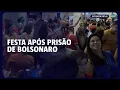 Música e comemoração marcam noite após prisão de Bolsonaro