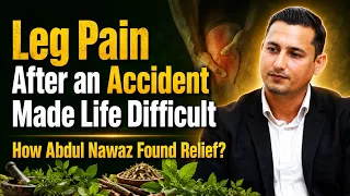 From Painful Steps to Walking With Confidence Again_Leg Pain relief  Story | Hakim Suleman Khan |
