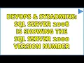 DevOps SysAdmins SQL Server 2008 is showing the SQL Server 2000 Version Number