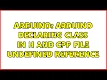 Arduino Arduino declaring class in h and cpp file Undefined Reference 2 Solutions