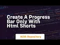 Create a progress bar only with html shorts