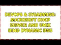 DevOps SysAdmins Microsoft DHCP server and Unix BIND dynamic DNS 2 Solutions