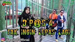 Download D'p@s'4 - TAK INGIN LEPAS LAGI || VERSI TERBARU MP3