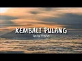 Lagu KEMBALI PULANG - Suara Kayu ft. Feby Putri | LIRIK