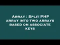 Array Split PHP array into two arrays based on associate keys