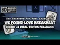 Download Lagu DJ WE FOUND LOVE BREAKBEAT SOUND JEDAG JEDUG VIRAL TIKTOK 2024 FULLBASS [8D AUDIO VERSION]