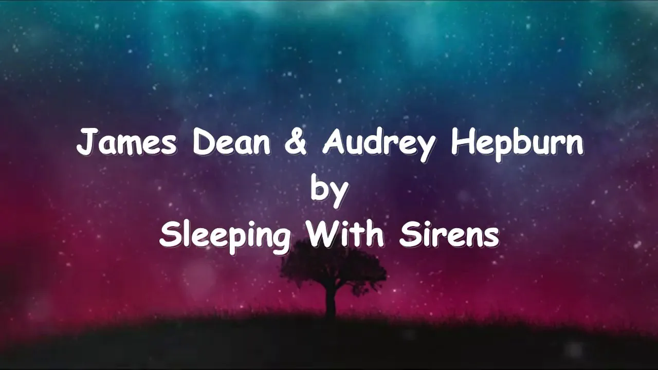 James Dean & Audrey Hepburn - Sleeping With Sirens Acoustic ( LyricsVideo )