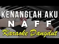 Download Lagu KENANGLAH AKU - NAFF || KARAOKE VERSI DANGDUT KOPLO