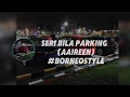 Download Lagu Seri Bila Parking lirik(by Aaireen)#borneostyle#viraltiktok