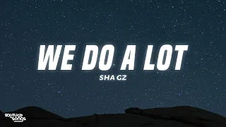 Sha Gz - We Do A Lot ft DThang