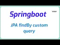JPA findBy custom query in springboot Java Programming