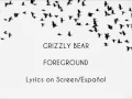 Grizzly Bear - Foreground (lyrics/letra)