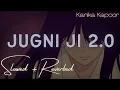 Lagu Jugni Ji ~ [slow + reverb] ~ Kanika Kapoor