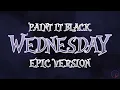 Paint It Black - Wednesday | EPIC VERSION (Rolling Stones Cover)