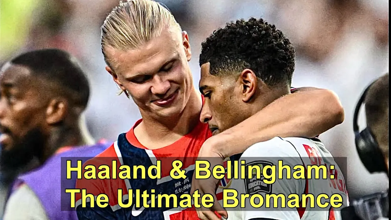 Haaland & Bellingham: The Ultimate Bromance!