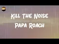 Papa Roach - Kill The Noise (Lyrics)