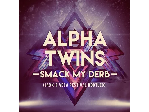 Download MP3 Alpha Twins - Smack my Derb (Jaxx \u0026 Vega Festival Bootleg)*Supported by Hardwell*