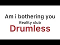 Download Lagu Am i bothering you - Reality Club Drumless
